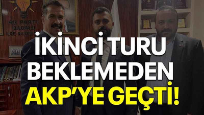 İkinci turu beklemeden AKP’ye geçti!