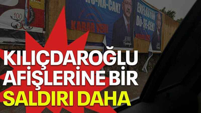 Kılıçdaroğlu afişlerine bir saldırı daha