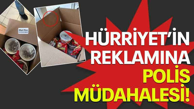 Hürriyet’in reklamına polis müdahalesi!