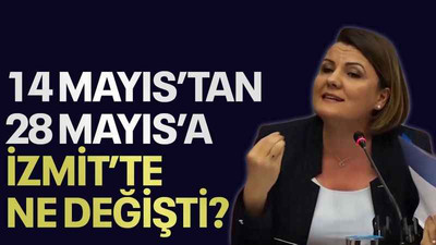 14 Mayıs’tan 28 Mayıs’a İzmit’te ne değişti?