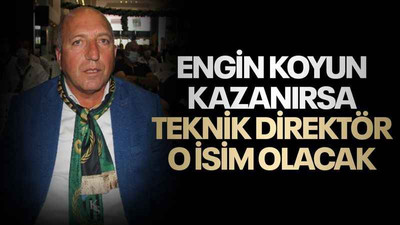 Engin Koyun kazanırsa teknik direktör o isim olacak
