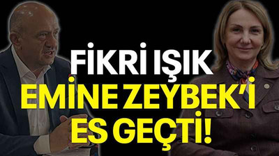 Fikri Işık, Emine Zeybek’i es geçti!