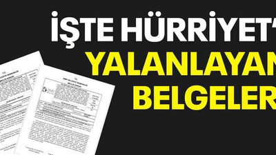 İşte Hürriyet’i yalanlayan belgeler!