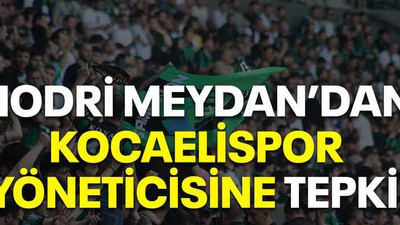 Hodri Meydan’dan Kocaelispor yöneticisine tepki!