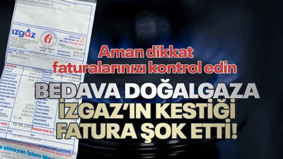 Hükümet bedava yaptı, İZGAZ’ın faturası şok etti!