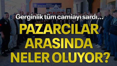 Gerginlik tüm camiayı sardı… Pazarcılar arasında neler oluyor?