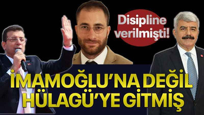 Disipline verilmişti! İmamoğlu’na değil Hülagü’ye gitmiş