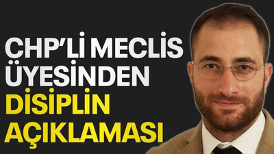 CHP’li meclis üyesinden disiplin açıklaması