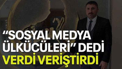 “Sosyal medya ülkücüleri” dedi, verdi veriştirdi