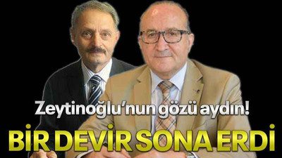 Zeytinoğlu’nun gözü aydın! BİR DEVİR SONA ERDİ