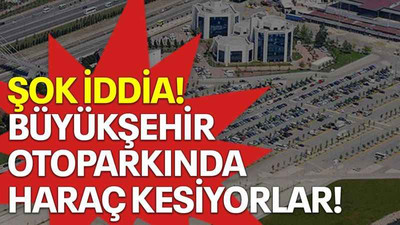 Şok iddia! Büyükşehir otoparkında haraç kesiyorlar!