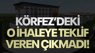 Körfez’deki o ihaleye teklif veren çıkmadı!