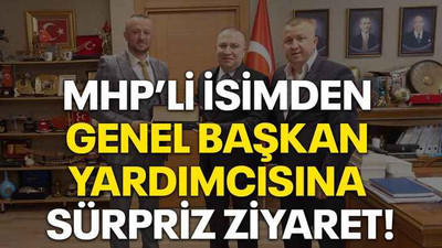 MHP’li isimden genel başkan yardımcısına sürpriz ziyaret!