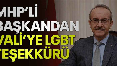 MHP’li başkandan Vali’ye LGBT teşekkürü