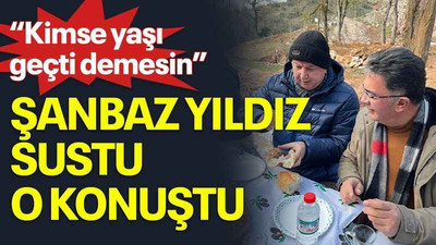 “Kimse yaşı geçti demesin” Şanbaz Yıldız sustu, o konuştu
