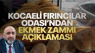 Kocaeli Fırıncılar Odası'ndan ekmek zammı açıklaması!
