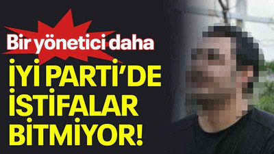 Bir yönetici daha, İYİ Parti’de istifalar bitmiyor!