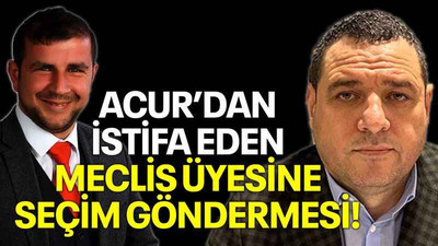 Acur’dan istifa eden meclis üyesine seçim göndermesi!
