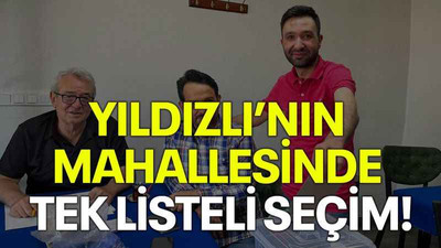 Yıldızlı’nın mahallesinde tek listeli seçim!