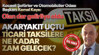 Kocaeli'de ticari taksi fiyatları ne kadar olacak? Kemal Kaya, gazetemize konuştu