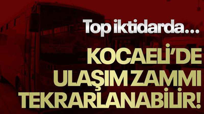 Top iktidarda… Kocaeli’de ulaşım zammı tekrarlanabilir!