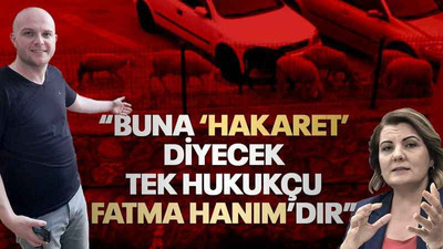 Muhtar Kabak: Buna ‘hakaret’ diyecek tek hukukçu Fatma Hanım’dır