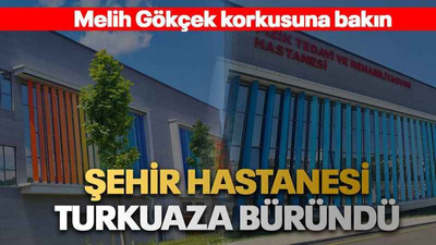 Melih Gökçek korkusuna bakın Şehir Hastanesi turkuaza büründü