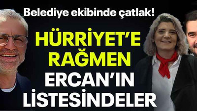 Belediye ekibinde çatlak! Hürriyet’e rağmen Ercan’ın listesindeler