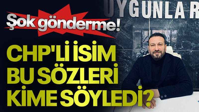Şok gönderme! CHP'li isim bu sözleri kime söyledi?