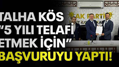 Talha Kös “5 yılı telafi etmek için” başvuruyu yaptı!