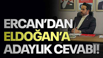 Ercan’dan Eldoğan’a adaylık cevabı!