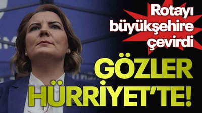 Rotayı büyükşehire çevirdi, Gözler Hürriyet’te!