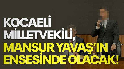 Kocaeli Milletvekili, Mansur Yavaş’ın ensesinde olacak!