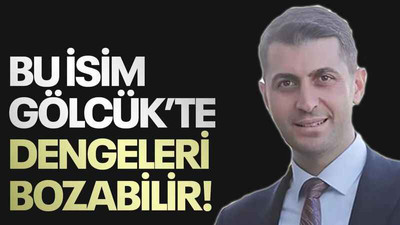 Bu isim Gölcük’te dengeleri bozabilir!
