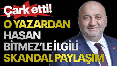 Çark etti! O yazardan Hasan Bitmez’le ilgili skandal paylaşım