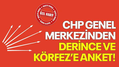 CHP Genel Merkezinden Derince ve Körfez’e anket!