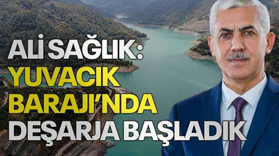Ali Sağlık: Yuvacık Barajı’nda deşarja başladık