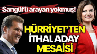 Sarıgül’ü arayan yokmuş! Hürriyet’ten ithal aday mesaisi