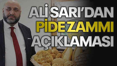 Ali Sarı’dan pide zammı açıklaması