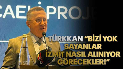 Türkkan “Bizi yok sayanlar İzmit nasıl alınıyor görecekler!”