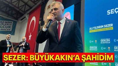Sezer: Büyükakın’a şahidim