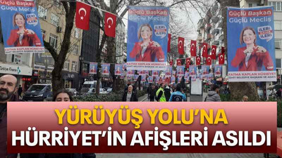 Yürüyüş Yolu’na Hürriyet’in afişleri asıldı