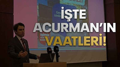 İşte Acurman’ın vaatleri!