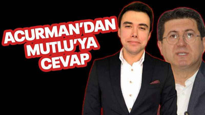 Acurman’dan Mutlu’ya cevap