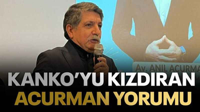 Kanko’yu kızdıran Acurman yorumu