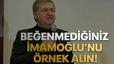Beğenmediğiniz İmamoğlu’nu örnek alın!