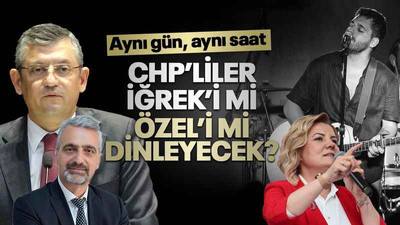 CHP’liler, İğrek’i mi, Özel’i mi dinleyecek? Aynı gün, aynı saat!