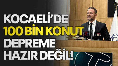 Kocaeli’de 100 bin konut depreme hazır değil!