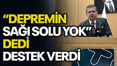“Depremin sağı solu yok” dedi, destek verdi