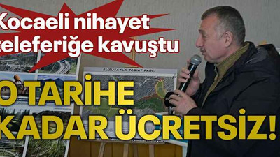 Kocaeli nihayet teleferiğe kavuştu O tarihe kadar ücretsiz!